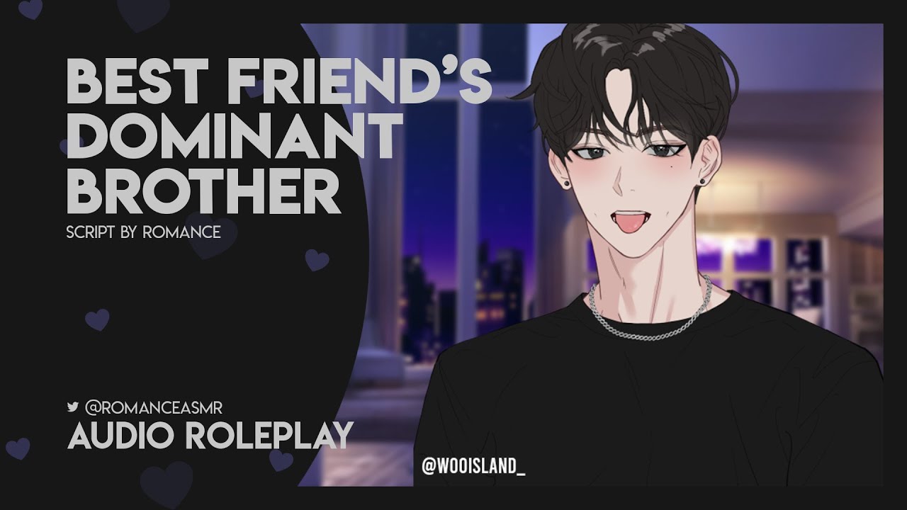 Your Best Friend’s Dominant Brother [M4F] [Dom] [Intimate] [Playful] [City] - ASMR Roleplay