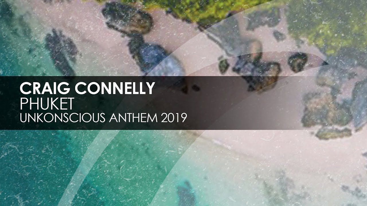 Craig Connelly - Phuket (UnKonscious Anthem 2019)