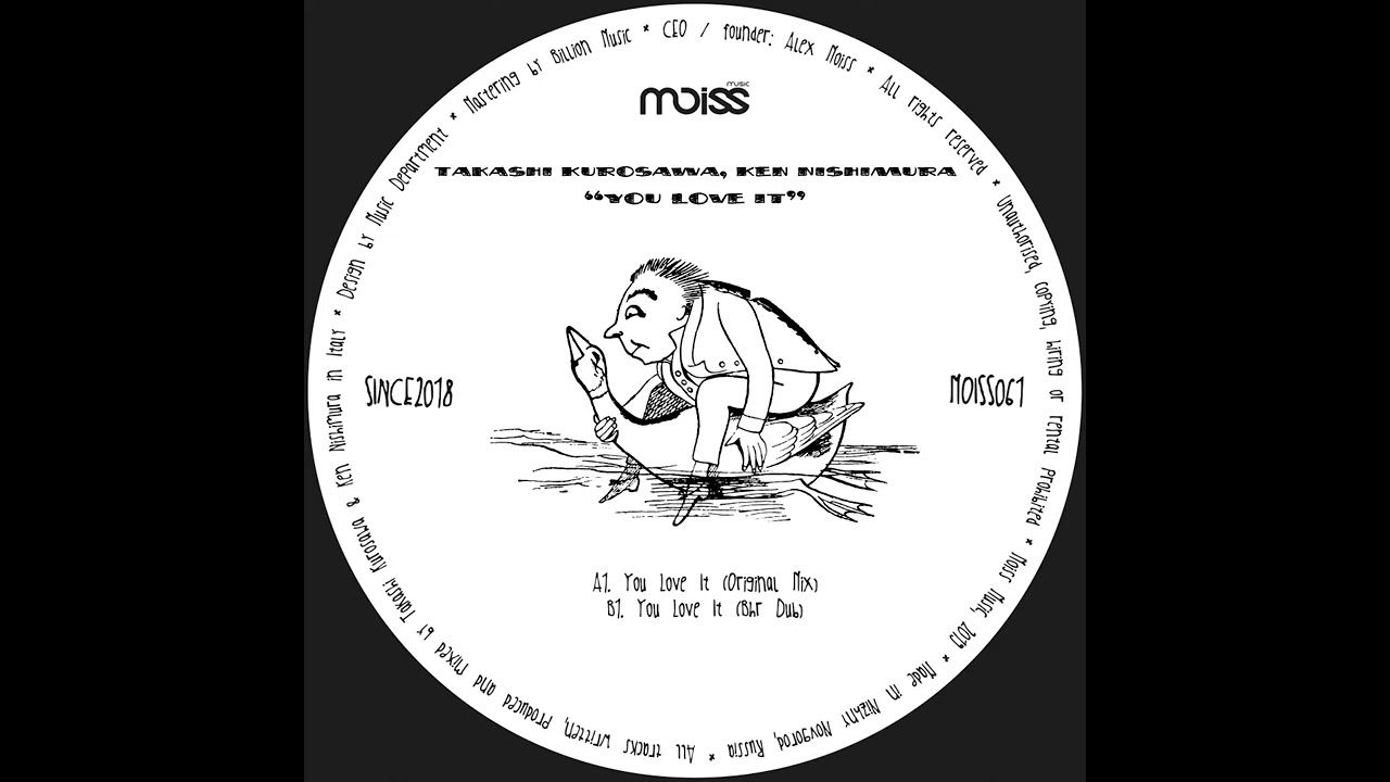 You Love It (Original Mix) Takashi Kurosawa, Ken Nishimura MOISSI MUSIC