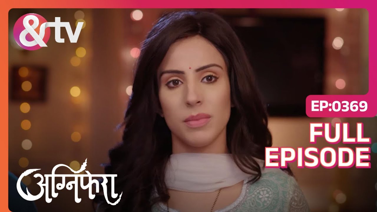 Ragini ने Vishu की शातिर योजना को Fail कर दिया | Agnifera | Full Ep 369 | Yukti, Simaran - And TV