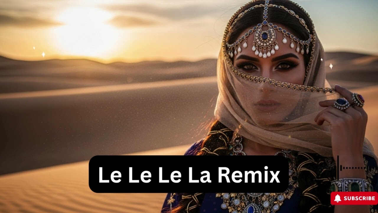 Le Le Le La &ndash; Arabian Deep House 2025 🌙 | HABIBI Desert Dance Remix 🎧