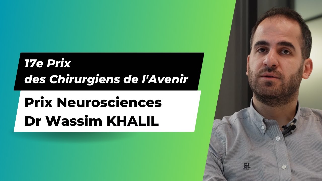 17e Prix des Chirurgiens de l’Avenir – Neurosciences : Dr Wassim KHALIL