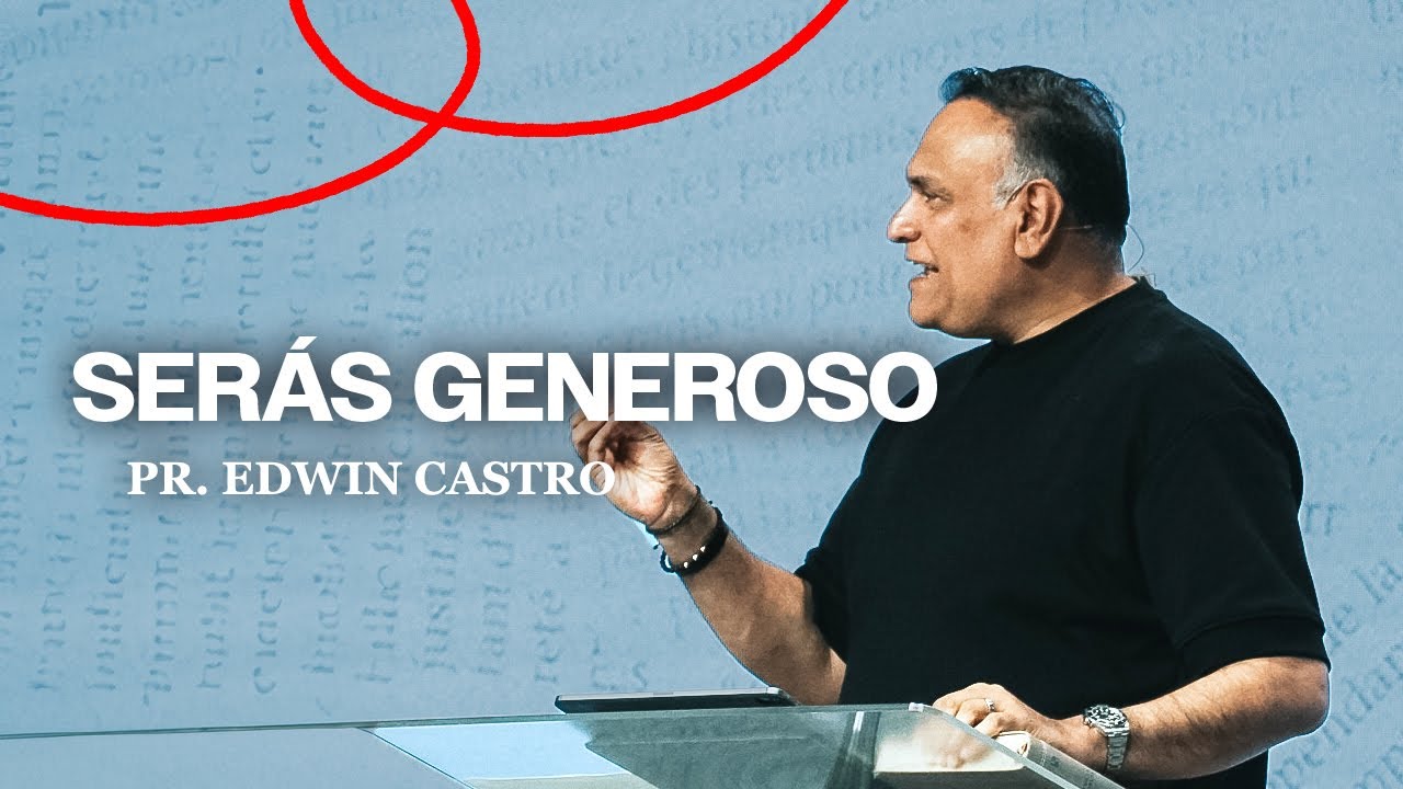 Serás generoso | Pr. Edwin Castro
