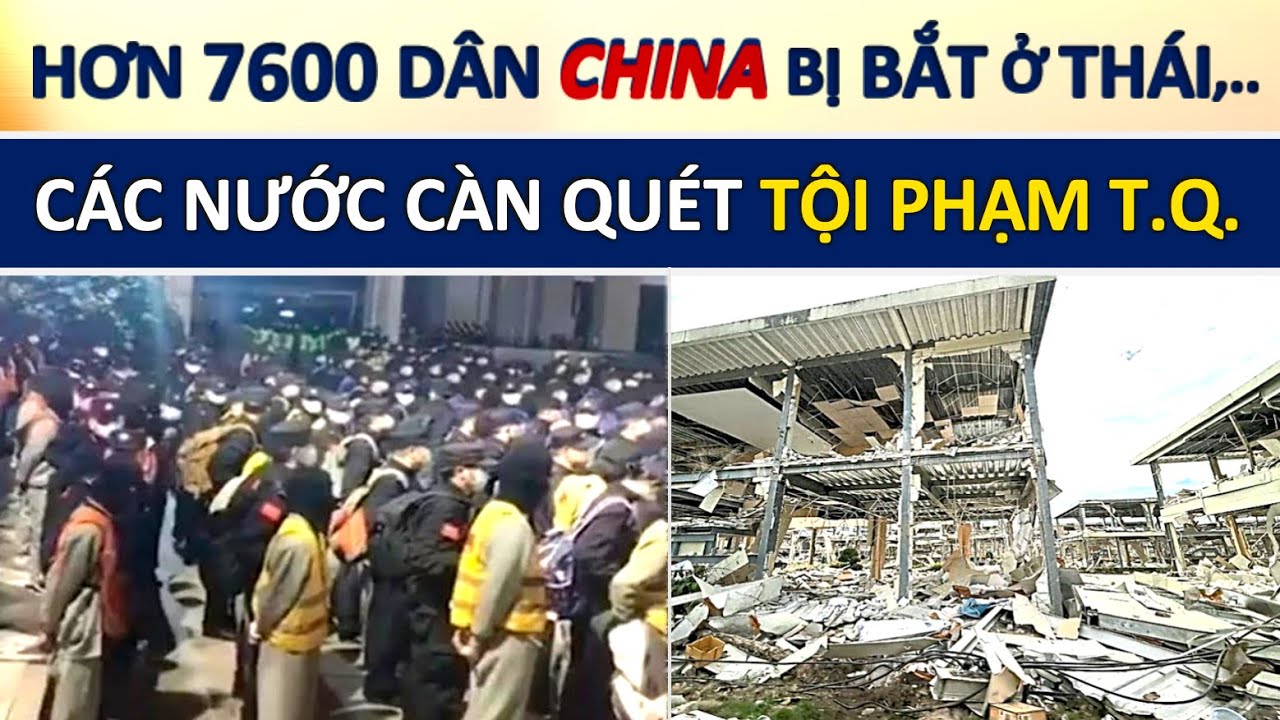 7.600 DânTrung Quốc bị Trục Xuất Khỏi Thái Lan và Myanmar; 494 Tòa Nhà Hang Ổ Lừa Đảo bị phá hủy...