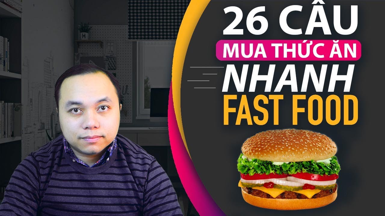 26 câu tiếng Anh đơn giản dùng khi đi mua FAST FOOD - thức ăn nhanh