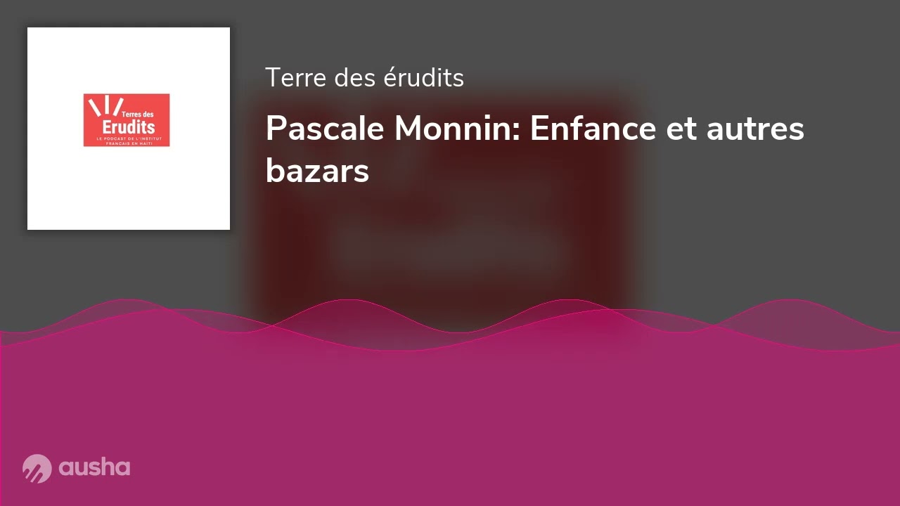 Pascale Monnin: Enfance et autres bazars
