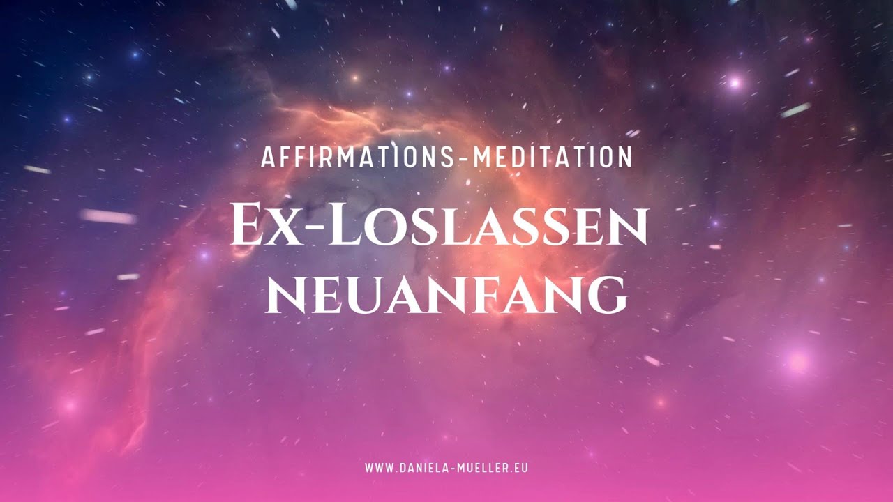 EX Loslassen & Neuanfang ✨ Kraftvolle Affirmationen, um deinen Ex-Partner hinter dir zu lassen