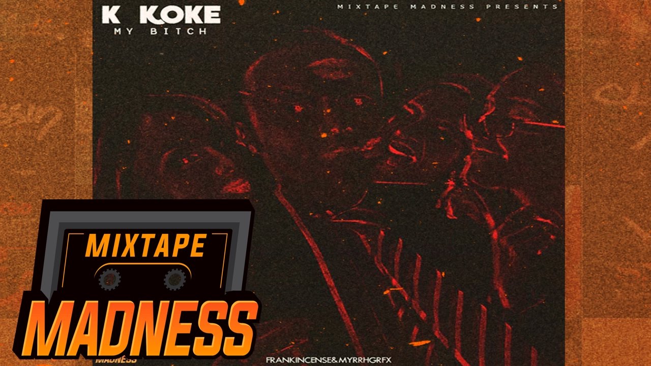 K Koke - My Bitch #BlastFromThePast | @MixtapeMadness
