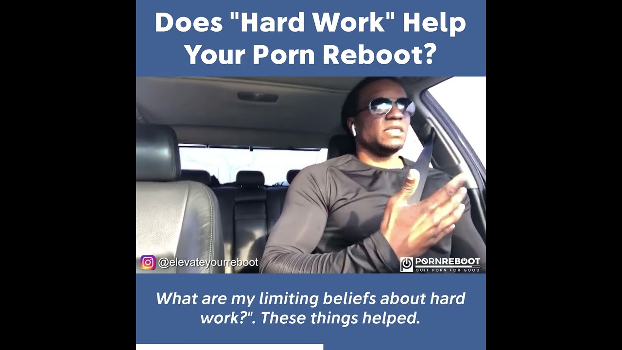 Does Hard Work Help Your Porn Reboot