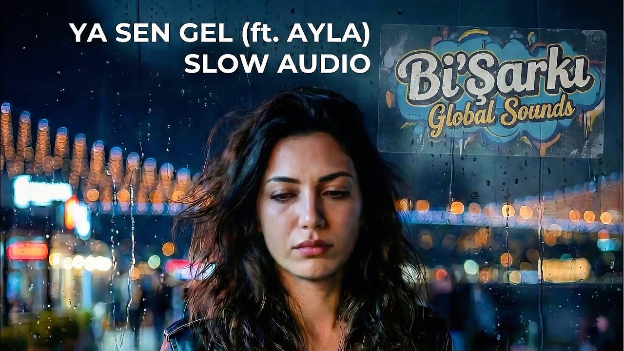 Ya Sen Gel (ft. Ayla) Slow Audio 