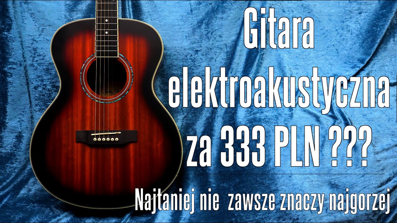 Gitara elektroakustyczna za 333PLN ??? - najtaniej i wcale nie najgorzej - FILMIKI O GITARACH