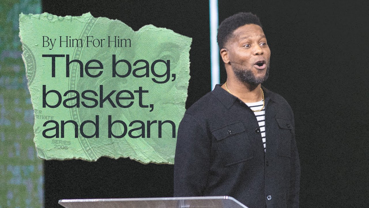 The Bag, Basket, and Barn | By Him For Him Wk 2 | Daryl Black