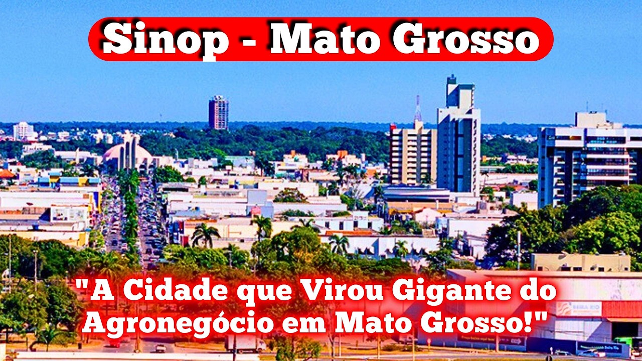 SINOP: A Cidade que Virou Gigante do Agronegócio em Mato Grosso!