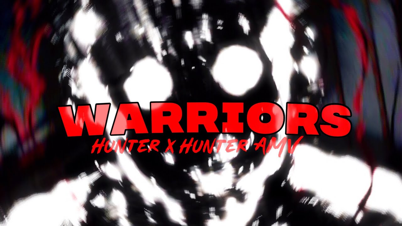 Hunter x Hunter| 「AMV」- Warriors (AMV Heaven 2P0) #AMVHeaven2P0