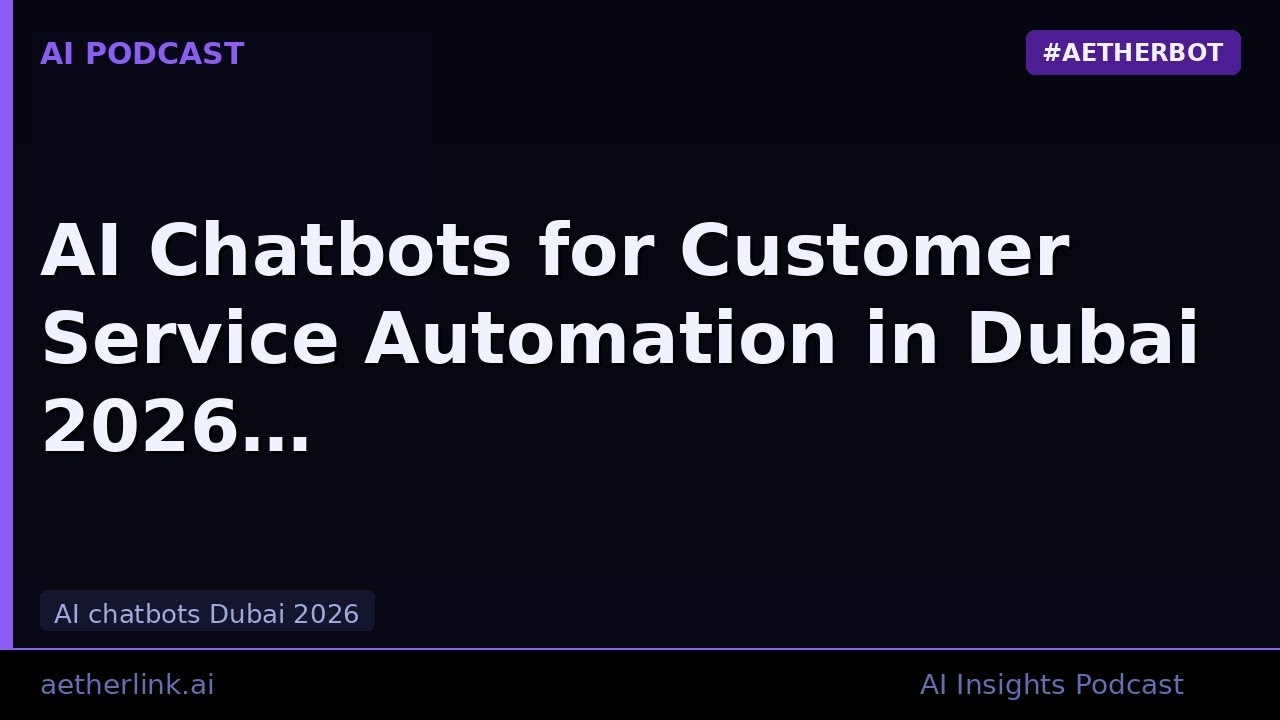AI Chatbots for Customer Service Automation in Dubai 2026 | AetherLink