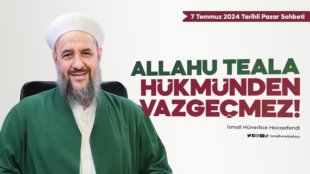 Allahu Teala Hükmünden Vazgeçmez! - İsmail Hünerlice Hocaefendi | Pazar Sohbeti 7 Temmuz 2024