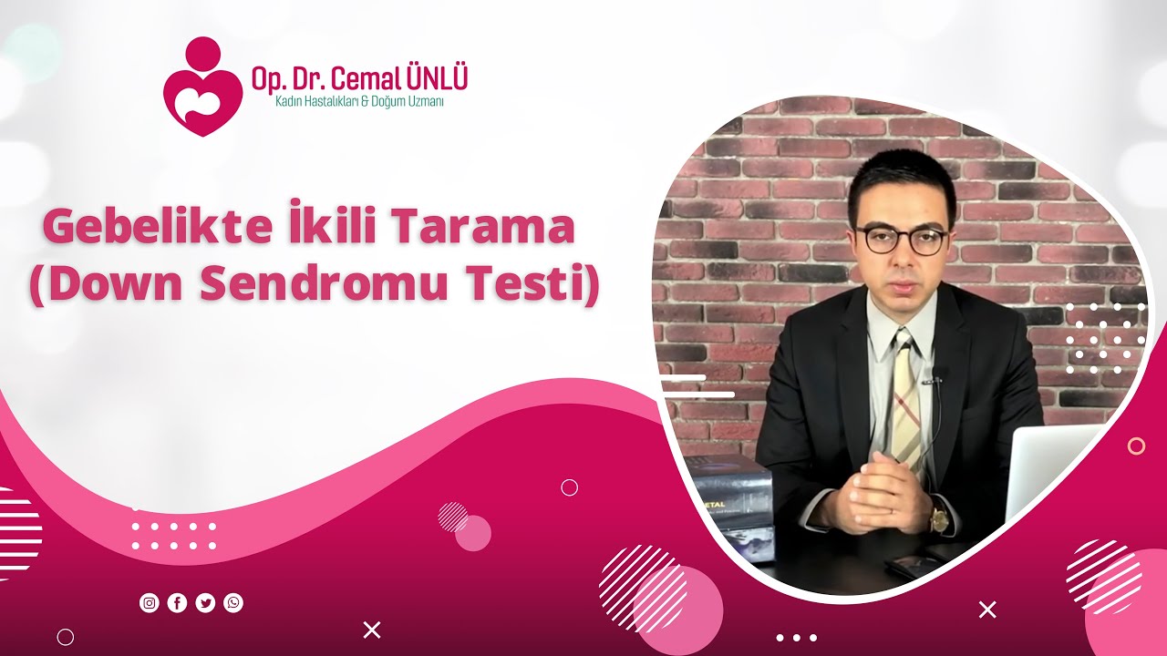 Gebelikte İkili Tarama Testi ( Down Sendromu Testi) Dr.Cemal ÜNLÜ