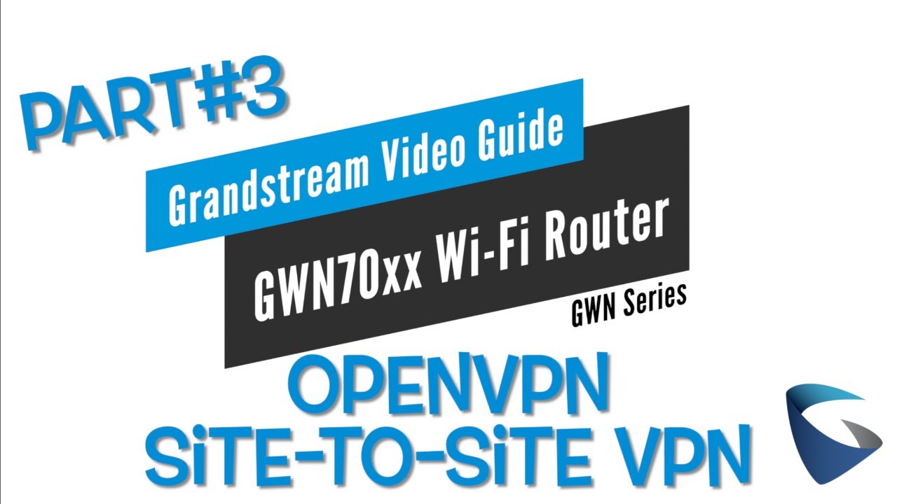 Video Guides - Site-to-Site using OpenVPN // GWN70xx Router Series - Part3