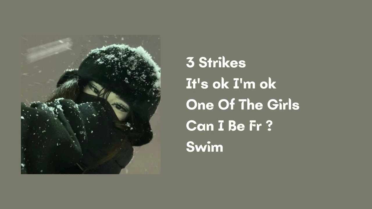 Playlist #11 | 3 Strikes, It's ok I'm ok, One Of The Girls, Can I Be Fr ?, Swim