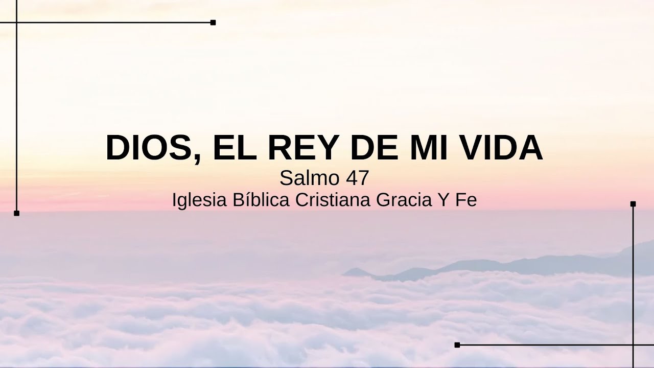 Dios, el Rey de mi vida / Salmo 47