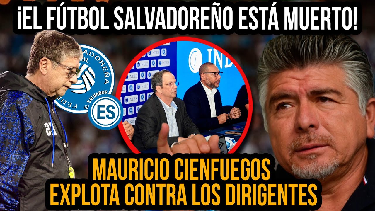 Mauricio Cienfuegos DESTROZA a la Fesfut: &iexcl;El f&uacute;tbol salvadore&ntilde;o muri&oacute; hace a&ntilde;os! DURAS PALABRAS