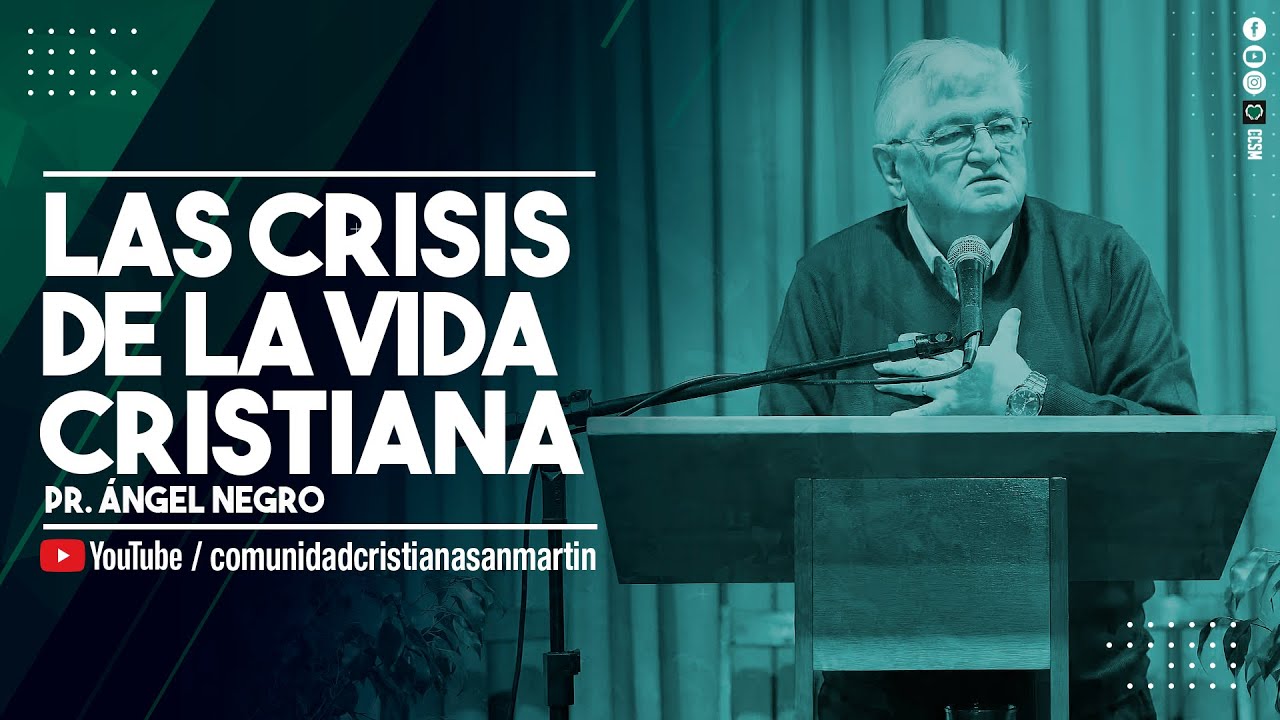 LAS CRISIS EN LA VIDA CRISTIANA | Pr. Ángel Negro | CCSM