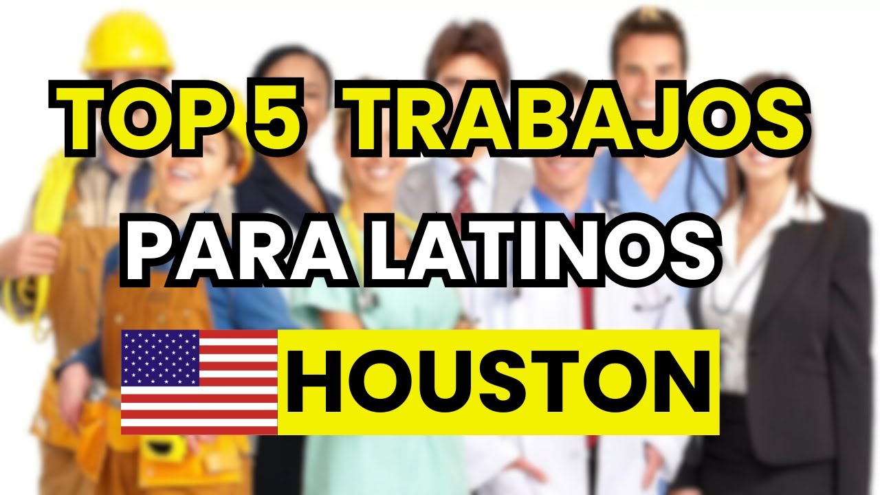 🥇 TOP 5 Mejores Trabajos para Latinos en Houston (bien pagados)