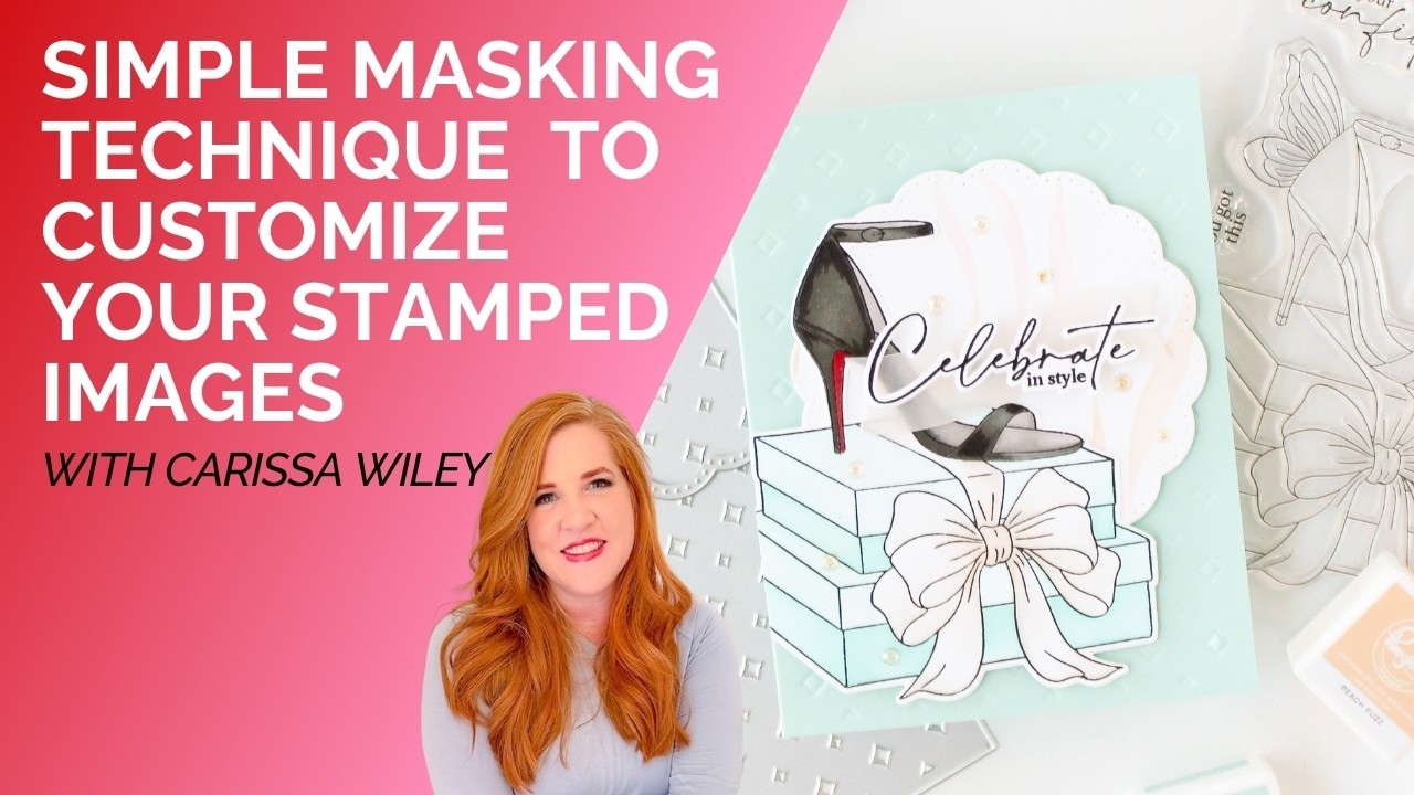 A Simple Masking Technique to Customize Your Stamped Images | With Carissa Wiley