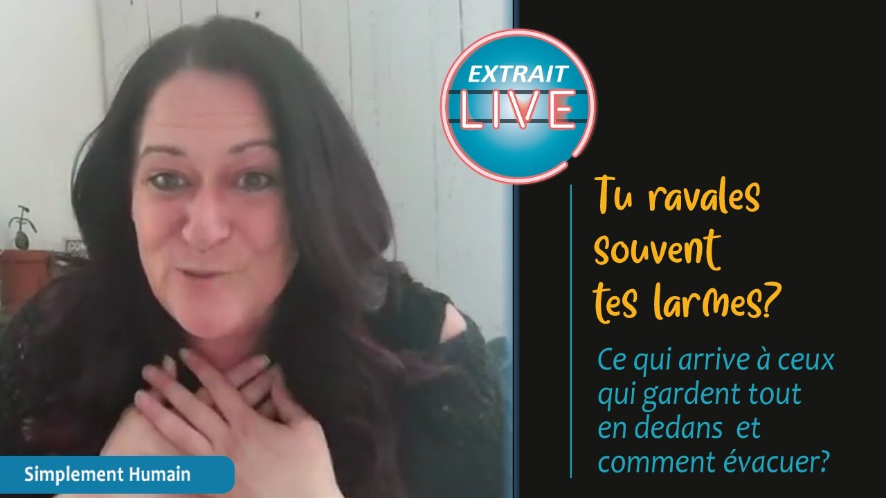 Est-ce que tu ravales tes larmes? Est-ce que ton entrepôt à émotions est plein?