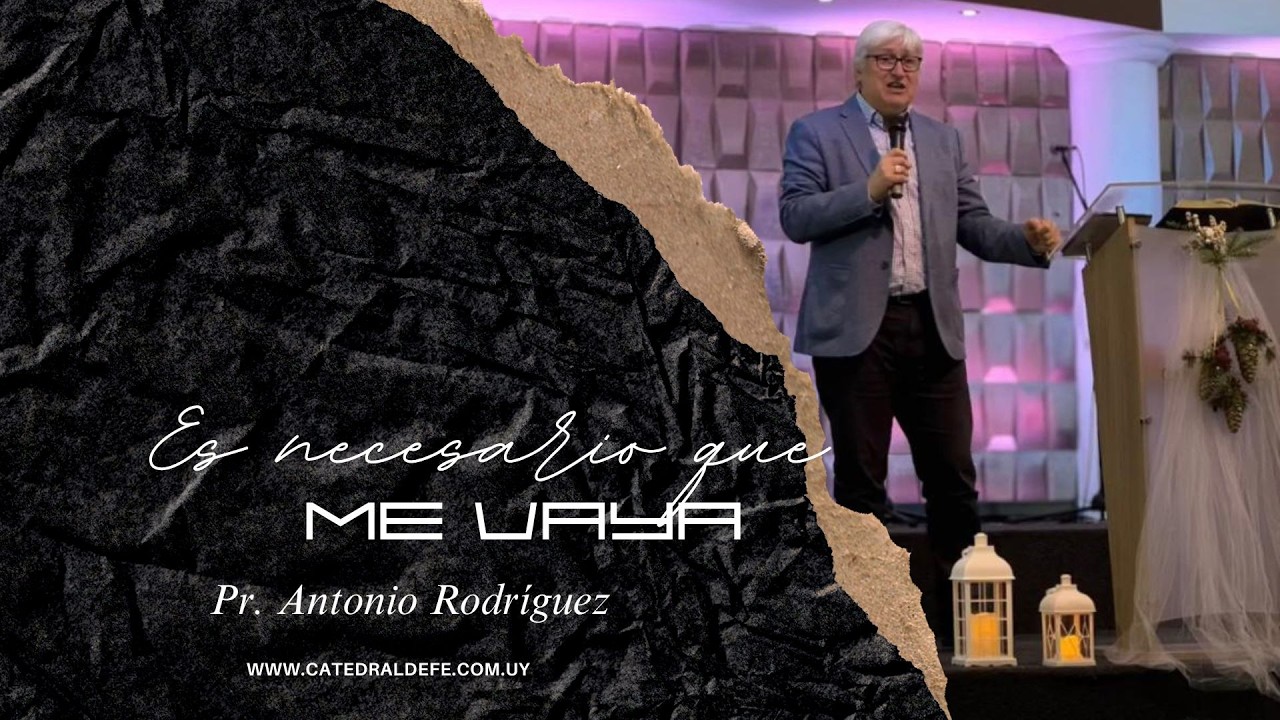 Es necesario que me vaya/Pr. Antonio Rodríguez/8.3.2026