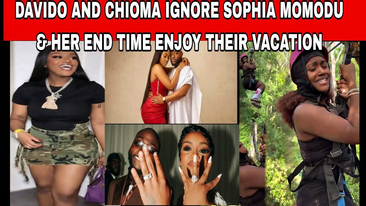 SOPHIA MOMODU FANS IN PAIN AS CHIOMA AND DAVIDO ON VACATION JEALOUSY SOPHIA & HER LAW GIVE HIM 7DAYS