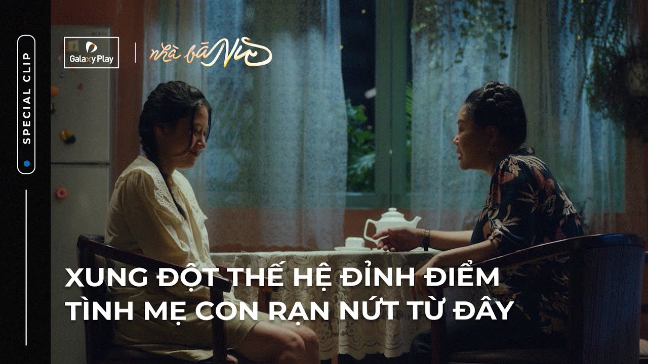 Xung đột thế hệ đỉnh điểm, tình mẹ con rạn nứt từ đây | Nhà Bà Nữ | Galaxy Play