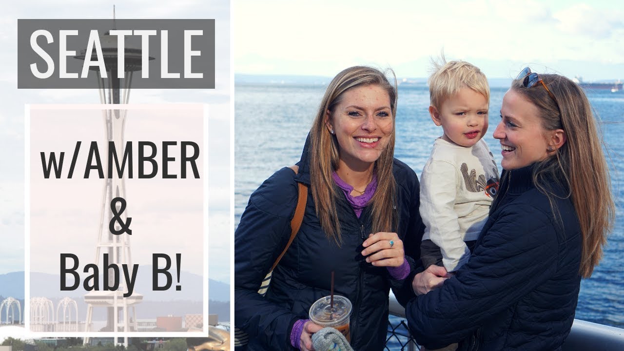 Seattle in a weekend with Amber and Baby B!