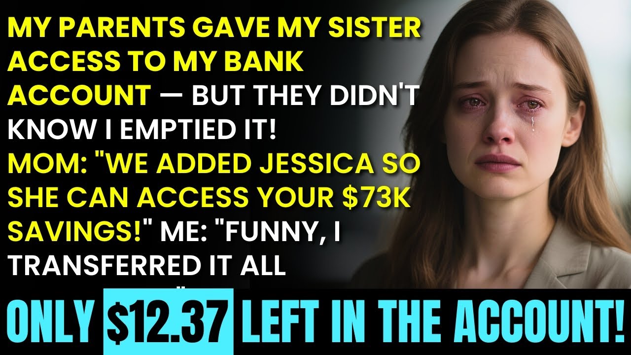 My Parents Gave My Sister Access To My Bank Account But They Didn't Know I Emptied It The Day Before