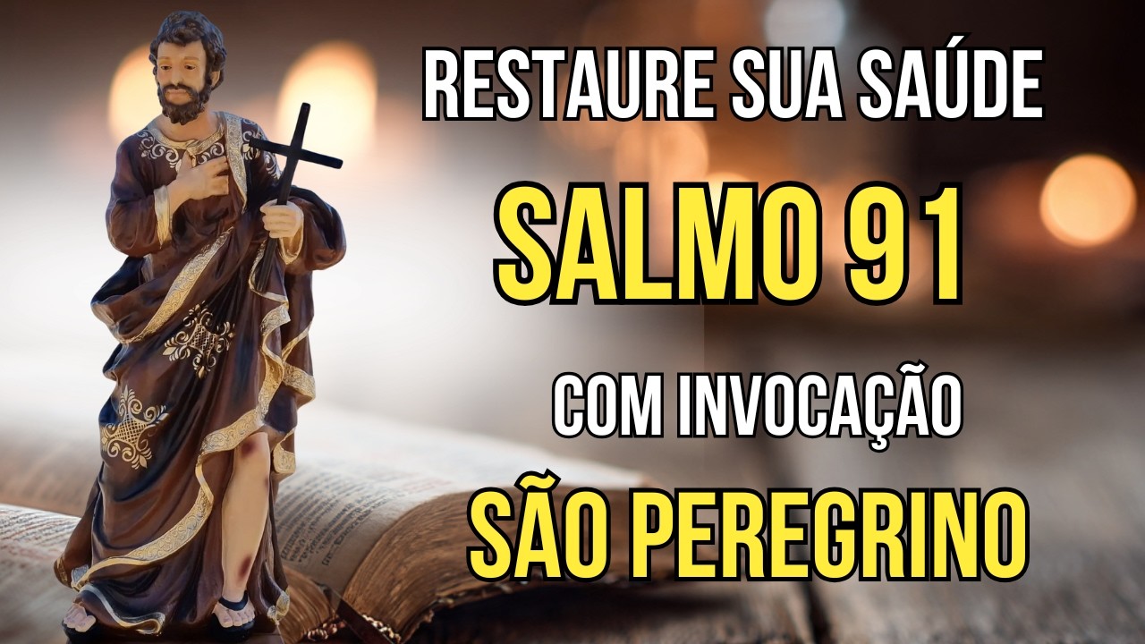 SALMO 91 e São Peregrino - Oração Forte Para Atuar Onde a Medicina Humana Não Alcança