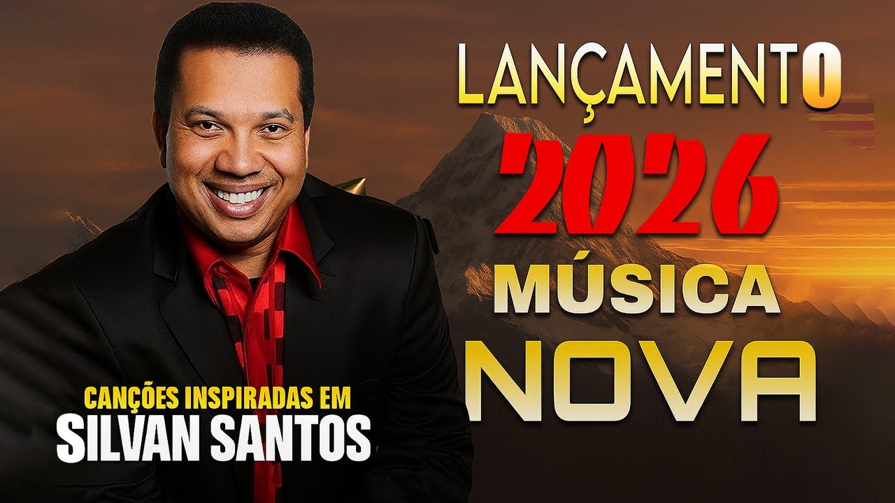 Lançamento Gospel 2026 || Canções Inspiradas em  Silvan Santos - TOP 05 AS MELHORES