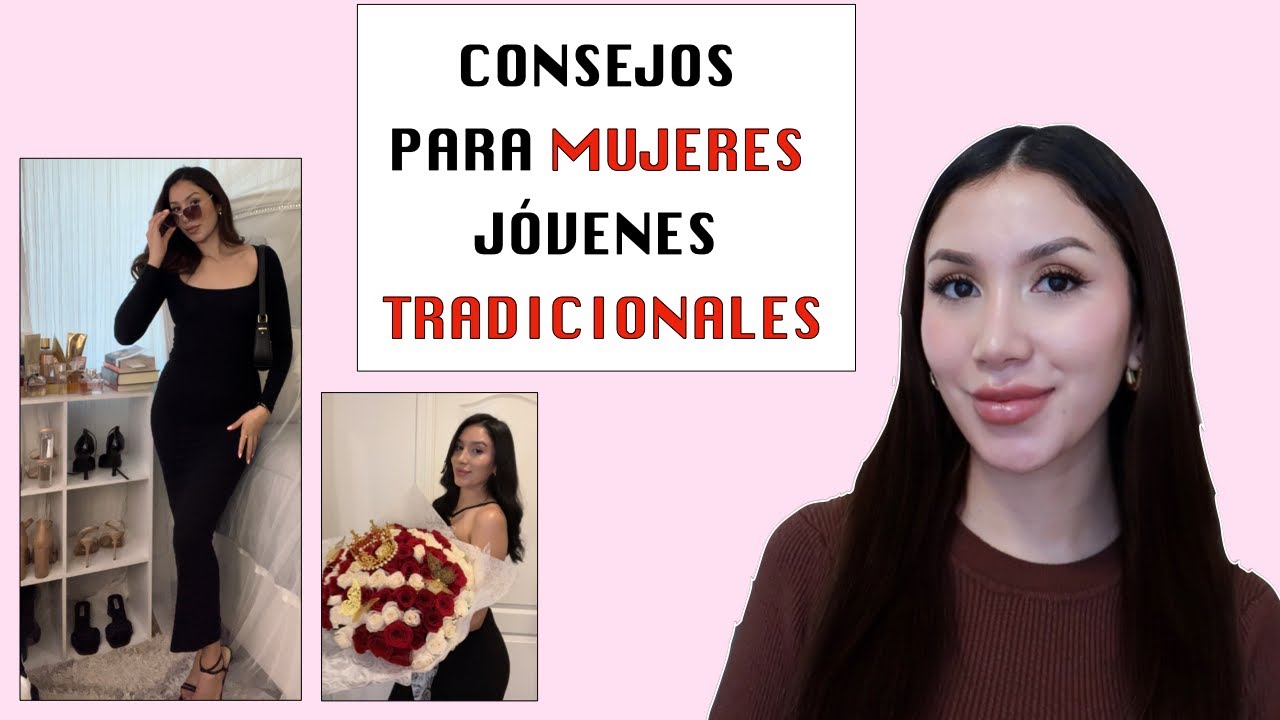 6 CONSEJOS PARA MUJERES J&Oacute;VENES Y TRADICIONALES | CONSEJOS PARA MUJERES ANA REYES