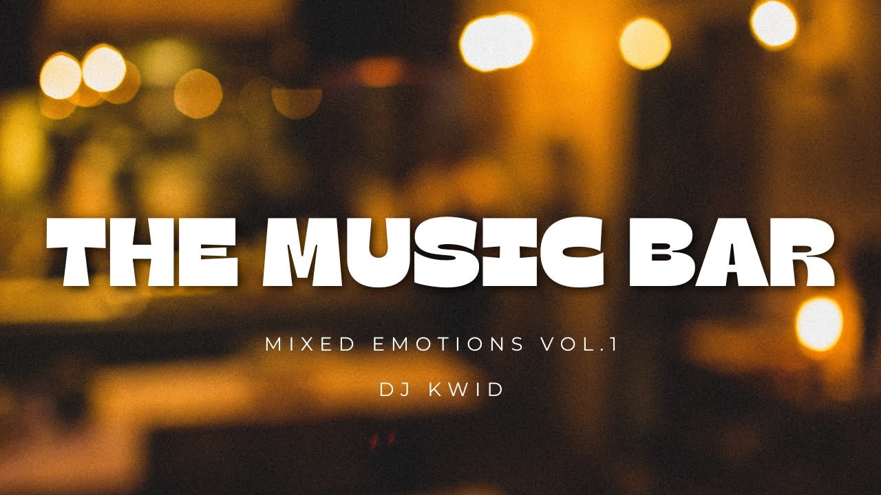 THE MUSIC BAR | MIXED EMOTIONS VOL.1 | DJ KWID OFFICIAL