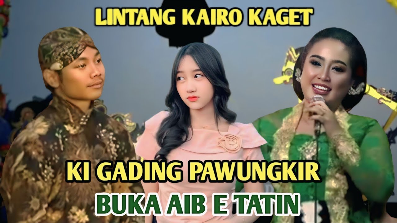 LINTANG KAIRO KAGET KI GADING PAWUNGKIR BONGKAR AIB E TATIN 