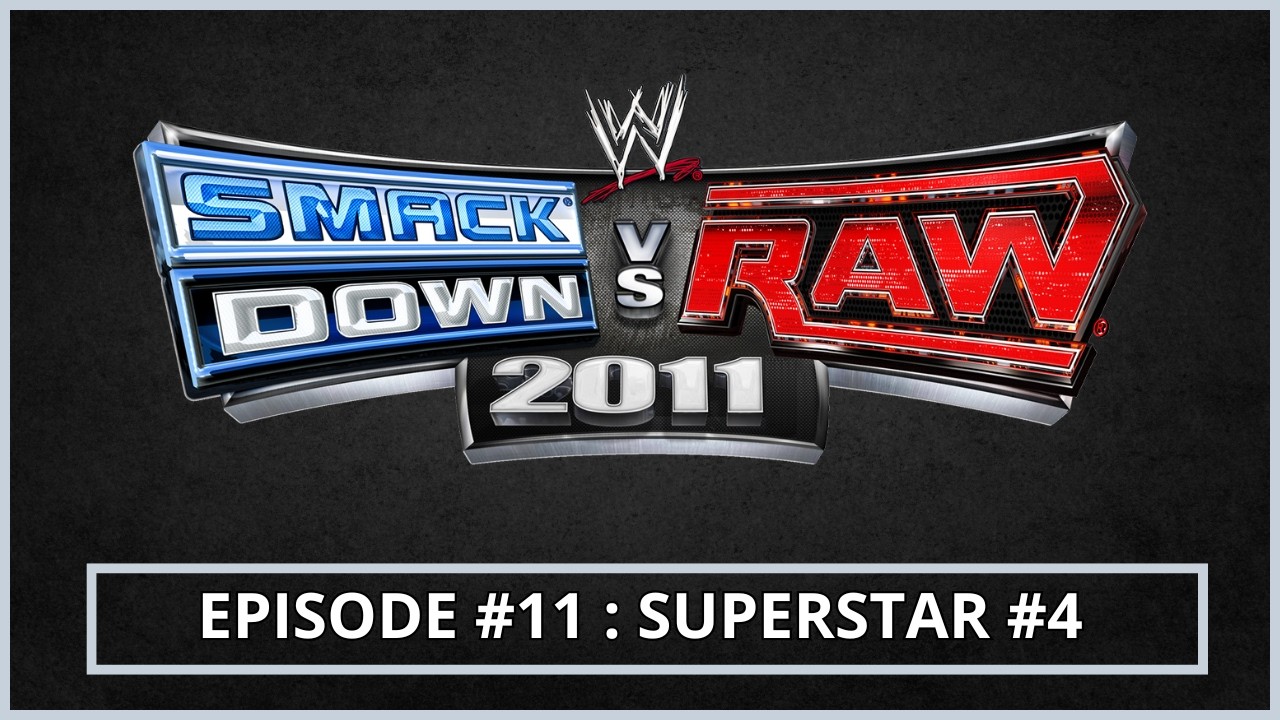Smackdown vs Raw 2011 | Episode 11 : SUPERSTAR #4