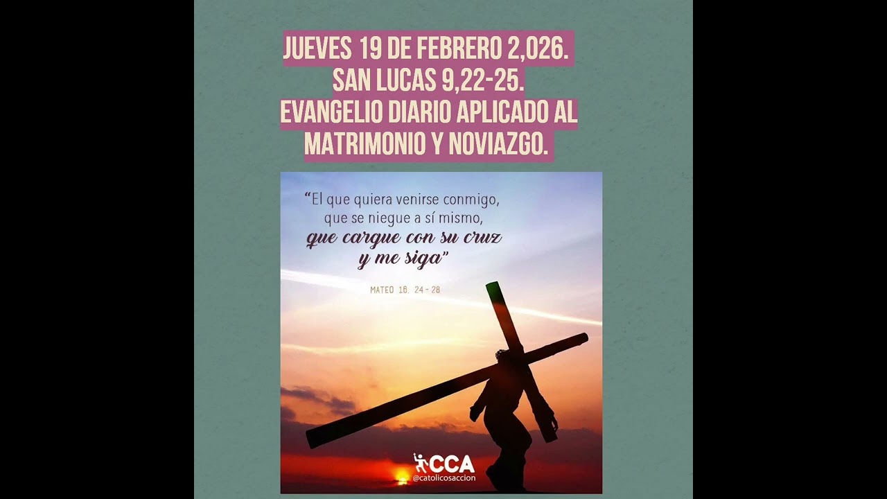 JUEVES 19 DE FEBRERO 2,026.  LA CRUZ DE JESÚS.  SAN LUCAS 9, 22-25.