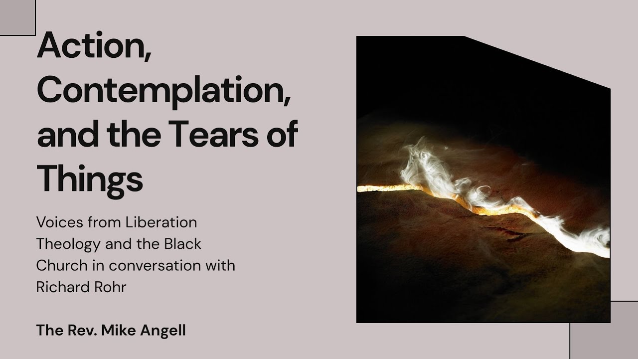 Action, Contemplation, and the Tears of Things -The Rev. Mike Angell