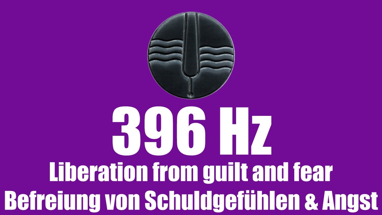 396 Hz: Liberation from guilt and fear - Befreiung von Schuldgefühlen & Angst