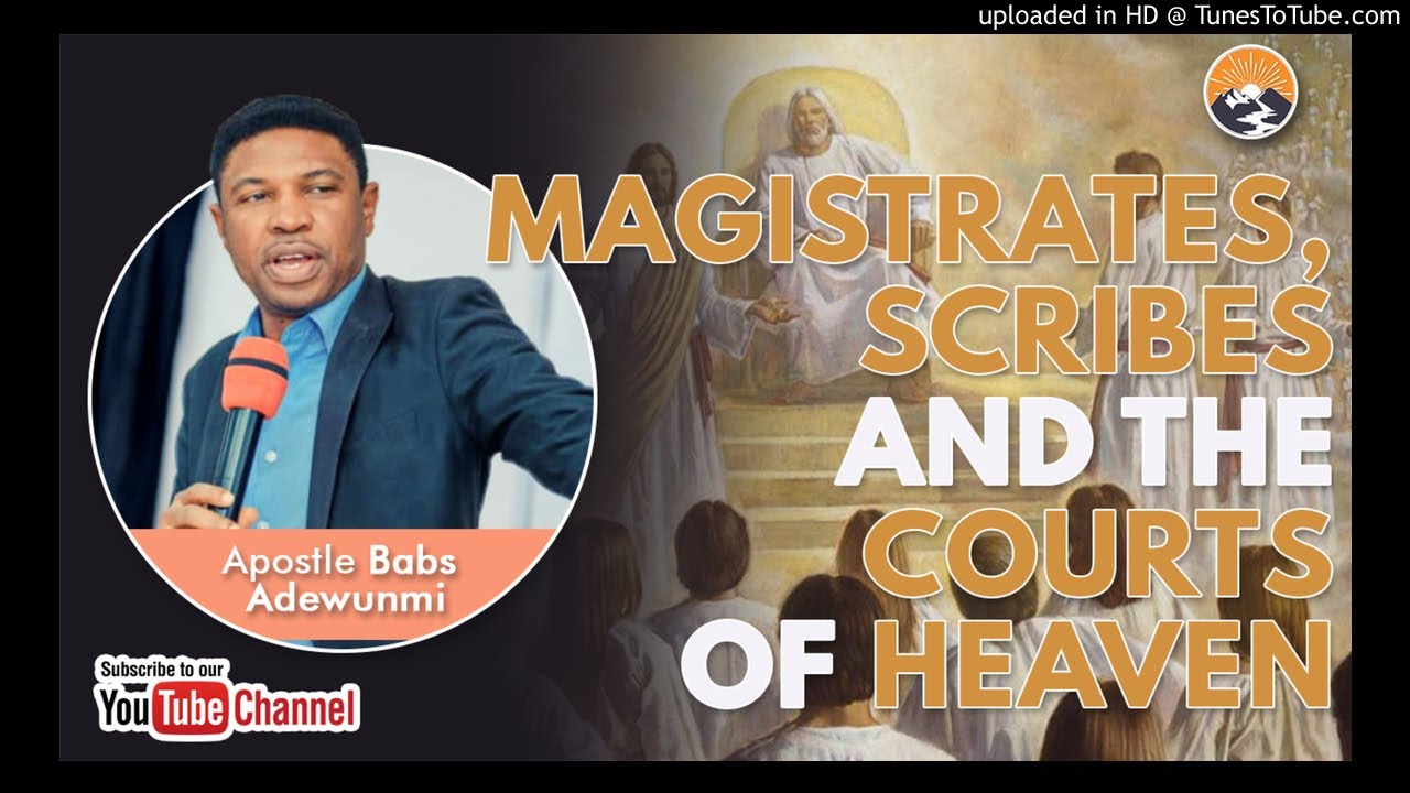 MAGISTRATES, SCRIBES AND THE COURTS OF HEAVEN | APOSTLE BABS ADEWUNMI