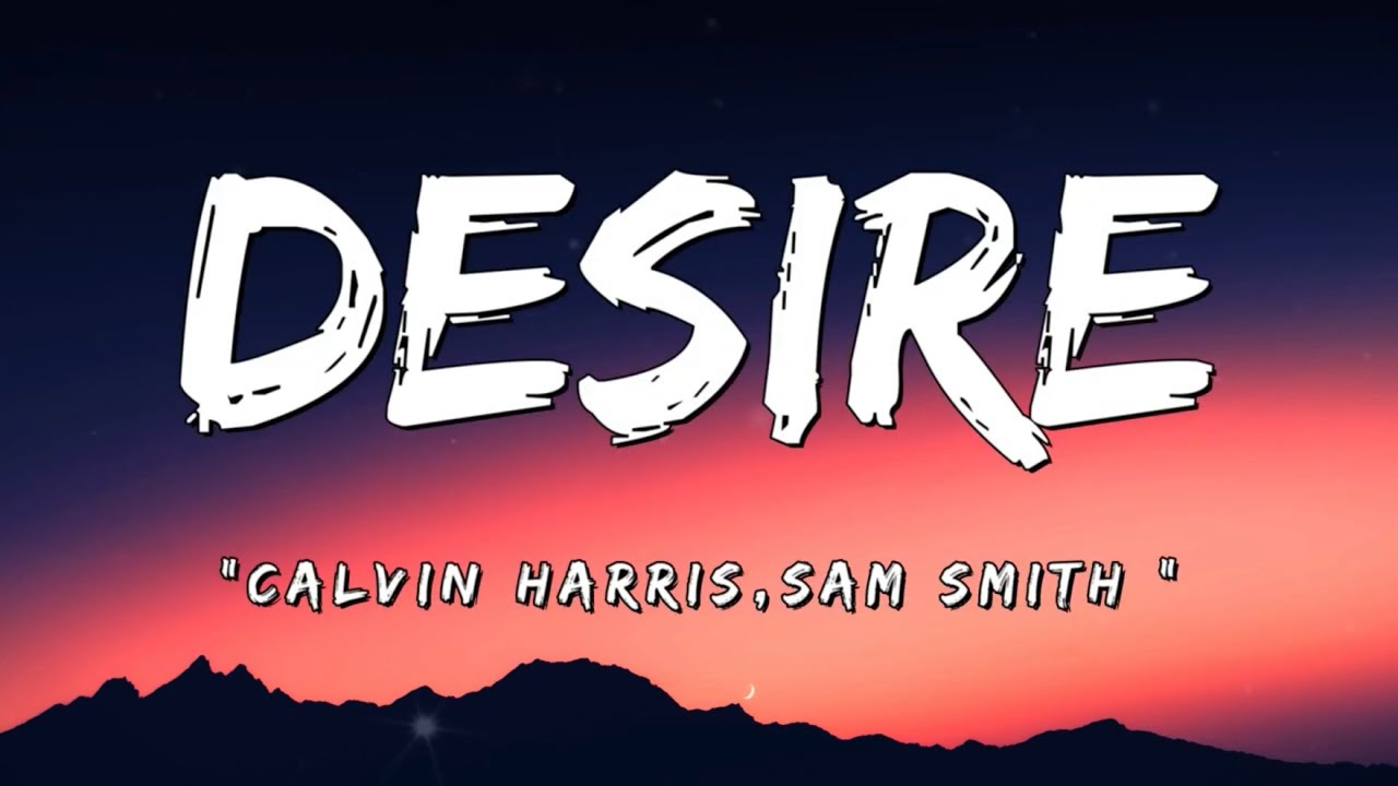 Calvin Harris, Sam Smith - Desire (Lyrics)
