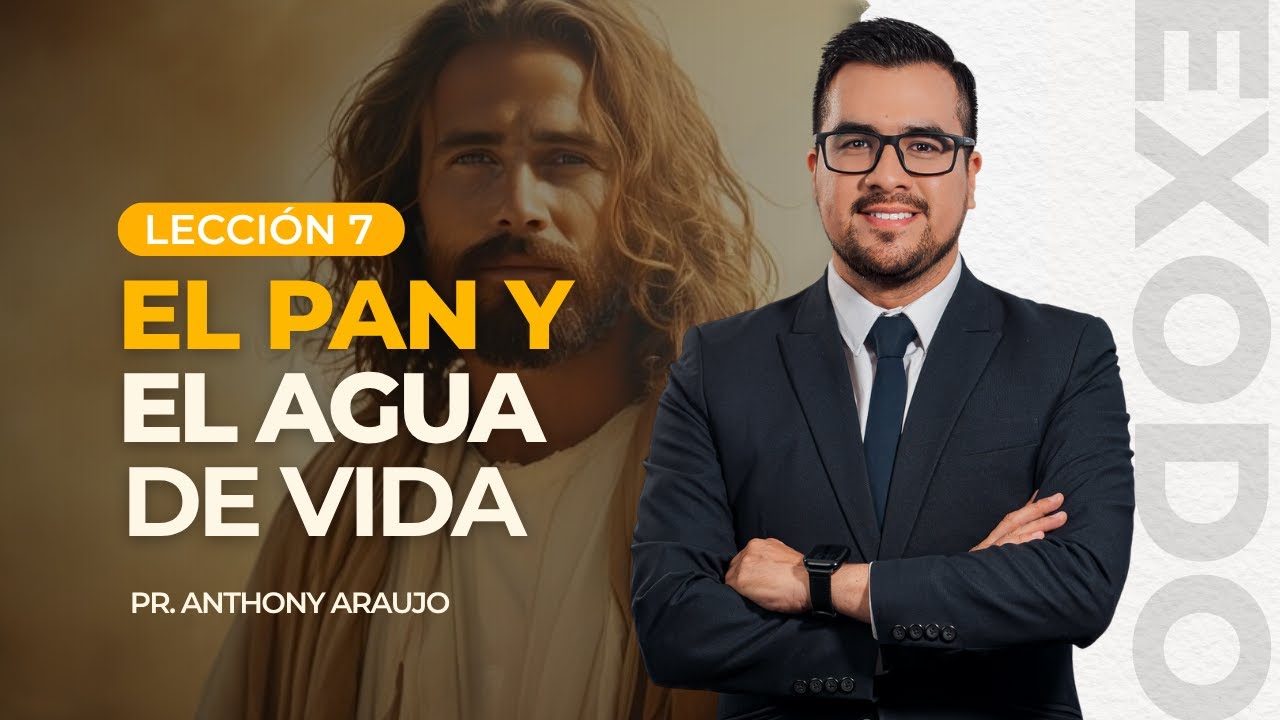 📖 Lección 7: El pan y el agua de vida | Pr Anthony Araujo | El Éxodo