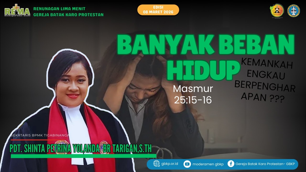 BANYAK BEBAN HIDUP, KEMANAKAH ENGKAU BERPENGHARAPAN ???- REMA GBKP 08 MARET 2026