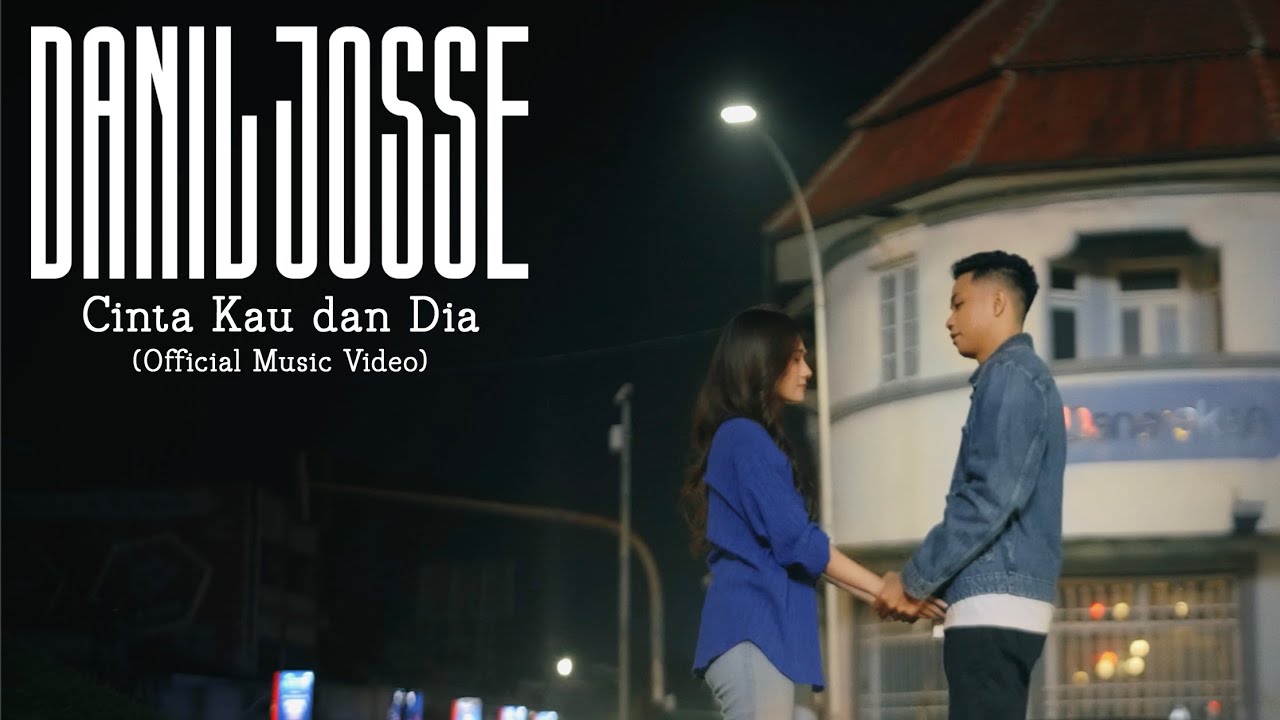 Danil Josse - Cinta Kau dan Dia (Official Music Video)