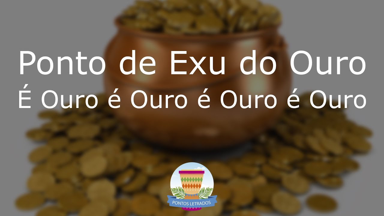 Ponto de Exu do Ouro - &Eacute; Ouro &eacute; Ouro &eacute; Ouro &eacute; Ouro - Com Letra