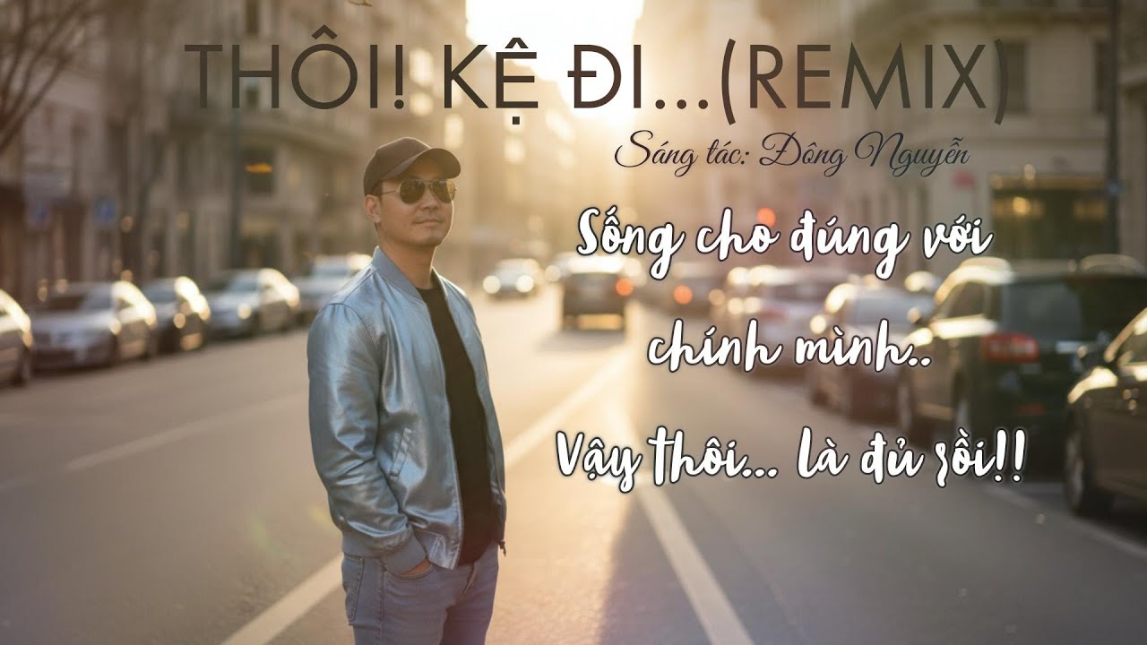 THÔI KỆ ĐI - BẢN REMIX NHẸ NHÀNG THƯ GIÃN ....SÁNG TÁC: ĐÔNG NGUYỄN #thoikedi